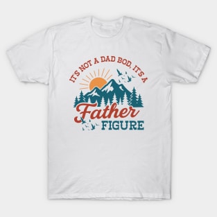 its-not-a-dad-bod-its-a-father-figure T-Shirt